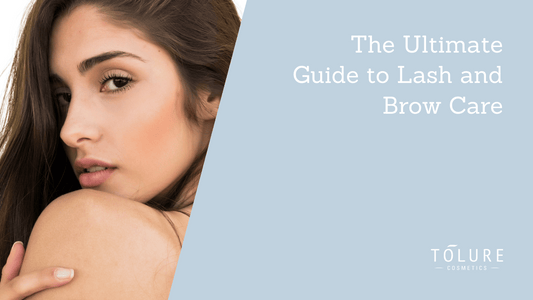 The Ultimate Guide to Lash and Brow Care
